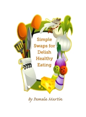 预订 Simple Swaps for Delish Healthy Eating: 9781393001447