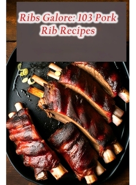 预订 Ribs Galore: 103 Pork Rib Recipes: 9798851887185