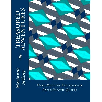 预订 Treasured Adventures: nine modern foundation paper pieced quilts: 9781718689626