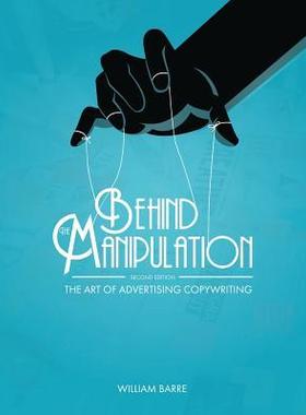 [预订]Behind the Manipulation: The Art of Advertising Copywriting 9781516571444