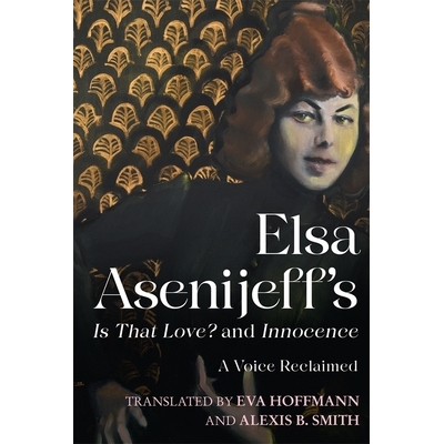 预订 Elsa Asenijeff’s Is That Love? and Innocence: A Voice Reclaimed 艾尔莎·阿塞尼耶夫的那是爱吗？ 和纯真：回收的声音:
