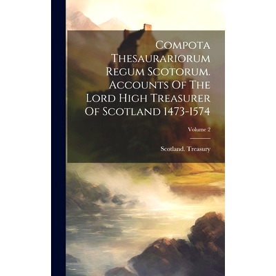 预订 Compota Thesaurariorum Regum Scotorum. Accounts Of The Lord High Treasurer Of Scotland 1473-1574; Volume 2: 9781020