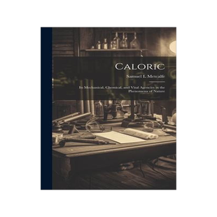 [预订]Caloric: Its Mechanical, Chemical, and Vital Agencies in the Phenomena of Nature 9781020901492