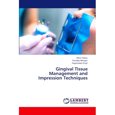 预订 Gingival Tissue Management and Impression Techniques 牙龈组织管理与印模技术: 9786207462773
