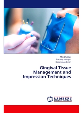 预订 Gingival Tissue Management and Impression Techniques 牙龈组织管理与印模技术: 9786207462773