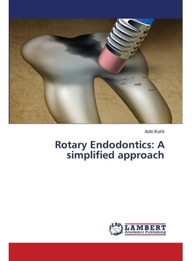预订 Rotary Endodontics: A simplified approach 旋转牙髓:一种简化的方法: 9786202802277