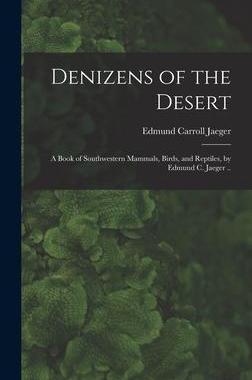 [预订]Denizens of the Desert; a Book of Southwestern Mammals, Birds, and Reptiles, by Edmund C. Jaeger .. 9781017195668