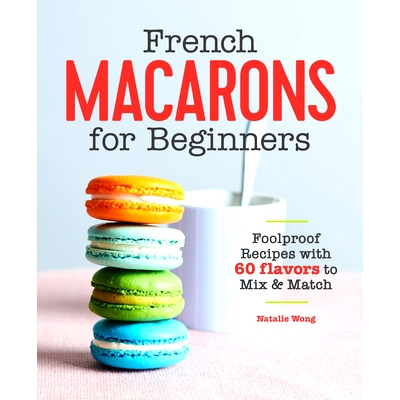 预订 French Macarons for Beginners: Foolproof Recipes with 30 Shells and 30 Fillings: 9781646111398