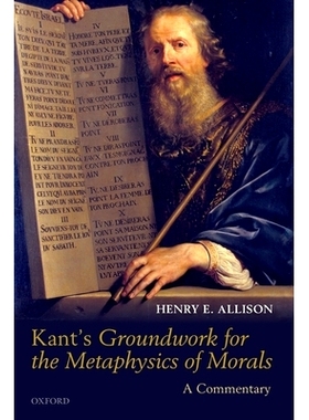 Kant’s Groundwork for the Metaphysics of Morals: A Commentary 康德的道德形而上学的地基：评论: 9780199691548