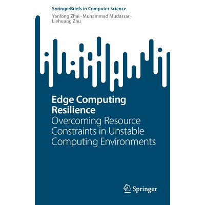 预订 Edge Computing Resilience: Overcoming Resource Constraints in Unstable Computing Environments 边缘计算弹性：克服不