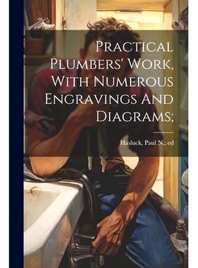 预订 Practical Plumbers’ Work, With Numerous Engravings And Diagrams;: 9781022588738