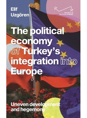 预订 The political economy of Turkey’s integration into Europe: Uneven development and hegemony 土耳其融入欧洲的政治经