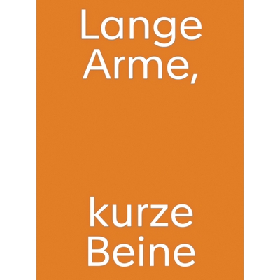 Lange Arme, Kurze Beine
