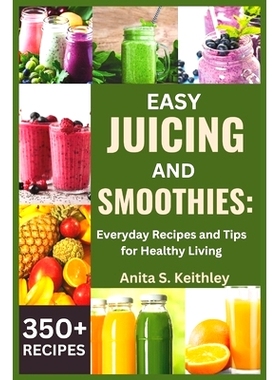 预订 Easy Juicing and Smoothies: Everyday Recipes and Tips for Healthy Living (350+ RECIPES): 9798324528195