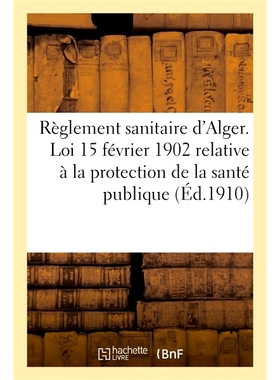预订 Règlement sanitaire pour la ville d’Alger. Exécution des dispositions de la loi du 15 février 1902 阿尔及尔市的