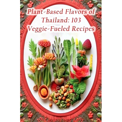预订 Plant-Based Flavors of Thailand: 103 Veggie-Fueled Recipes: 9798858920564