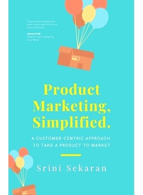 预订 Product Marketing, Simplified: A Customer-Centric Approach to Take a Product to Market: 9798667425731