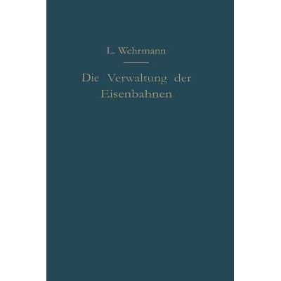 预订 Die Verwaltung der Eisenbahnen: Die Verwaltungstätigkeit der Preußischen Staatsbahn in der Gesetzgebung, der Aufs