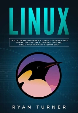 【预订】Linux: The Ultimate Beginner’s Guide to Learn Linux Operating System, Command Line and Linux Programming S...