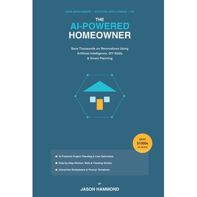 预订 The AI-Powered Homeowner: Save Thousands on Renovations Using Artificial Intelligence, DIY Skills & Smart Planning