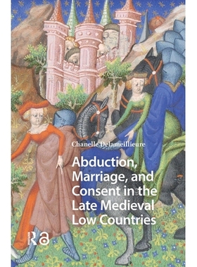 预订 Abduction, Marriage, and Consent in the Late Medieval Low Countries 中世纪晚期低地国家的绑架、婚姻和同意: 978946372