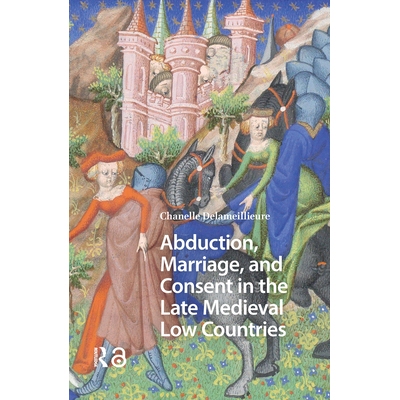 预订 Abduction, Marriage, and Consent in the Late Medieval Low Countries 中世纪晚期低地国家的绑架、婚姻和同意: 978946372