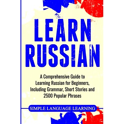 预订 Learn Russian: A Comprehensive Guide to Learning Russian for Beginners, Including Grammar, Short Stories and 2500 P
