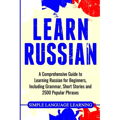预订 Learn Russian: A Comprehensive Guide to Learning Russian for Beginners, Including Grammar, Short Stories and 2500 P