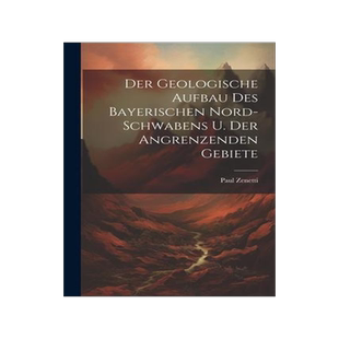 [预订]Der Geologische Aufbau des Bayerischen Nord-Schwabens u. der Angrenzenden Gebiete 9781021996503