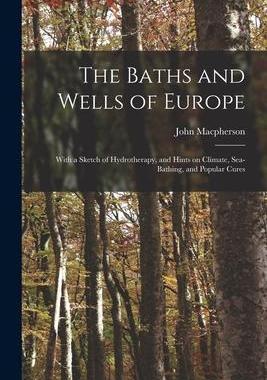 [预订]The Baths and Wells of Europe: With a Sketch of Hydrotherapy, and Hints on Climate, Sea-bathing, and 9781014542236