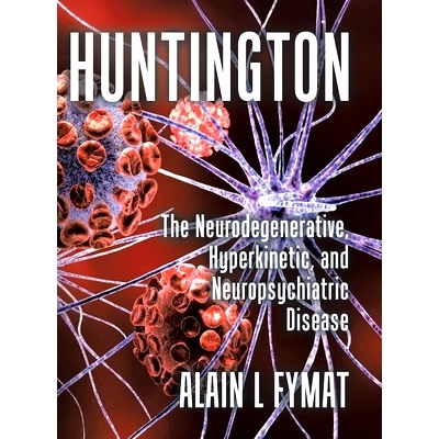 预订 Huntington: The Neurodegenerative, Hyperkinetic, and Neuropsychiatric Disease: 9781779626592