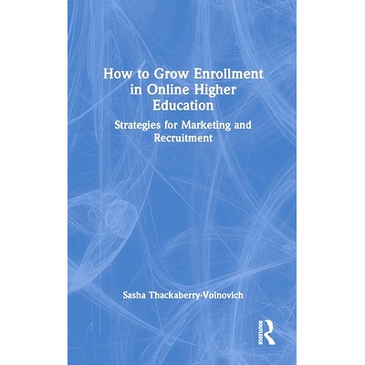 预订 How to Grow Enrollment in Online Higher Education: Strategies for Marketing and Recruitment 如何扩大网络高等教育招