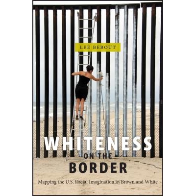 预订 Whiteness on the Border: Mapping the Us Racial Imagination in Brown and White 边境的白人：描述棕色与白色人种的美国