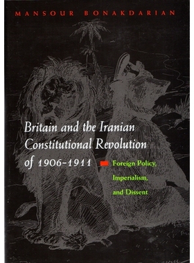预订 Britain and the Iranian Constitutional Revolution of 1906-1911: Foreign Policy, Imperialism, and Dissent: 978081563