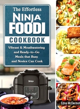 预订 The Effortless Ninja Foodi Cookbook: Vibrant & Mouthwatering and Ready-to-Go Meals that Busy and Novice Can Cook