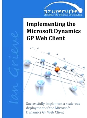 预订 Implementing the Microsoft Dynamics GP Web Client: Implementing the Microsoft Dynamics GP Web Client: 9780993055607
