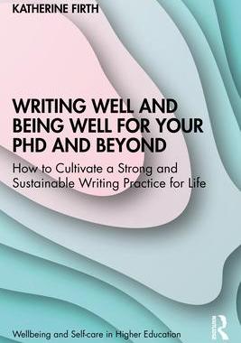 [预订]Writing Well and Being Well for Your PhD and Beyond: How to Cultivate a Strong and Sustainable Writi 9781032310817