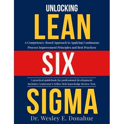 预订 Unlocking Lean Six Sigma: A Competency-Based Approach to Applying Continuous Process Improvement Principles and Bes