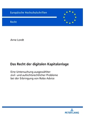 预订 Das Recht der digitalen Kapitalanlage: Eine Untersuchung ausgewählter zivil- und aufsichtsrechtlicher Probleme bei