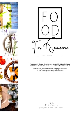 预订 Food for 4 Seasons: Seasonal, fast, delicious weekly meal plans for the busy, the home cooks & the people who want