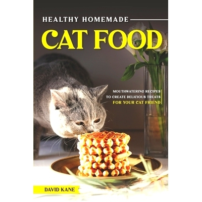 预订 Healthy Homemade Cat Food: Mouthwatering Recipes to Create Delicious Treats for Your Cat Friend: 9798391034834