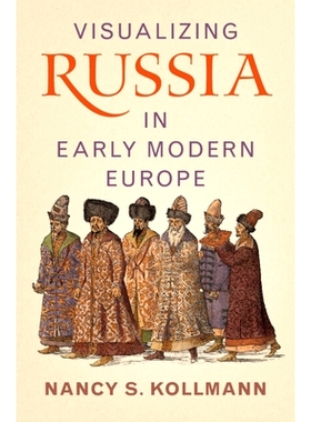 预订 Visualizing Russia in Early Modern Europe 近代早期欧洲的俄国形象: 9781009418683