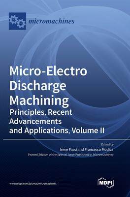 [预订]Micro-Electro Discharge Machining: Principles, Recent Advancements and Applications, Volume II 9783036569871