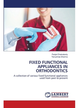 预订 FIXED FUNCTIONAL APPLIANCES IN ORTHODONTICS: A collection of various fixed functional appliances used from past to