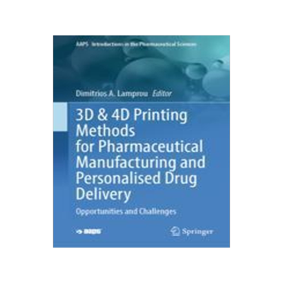 [预订]3D & 4D Printing Methods for Pharmaceutical Manufacturing and Personalised Drug Delivery: Opportunit 9783031341182