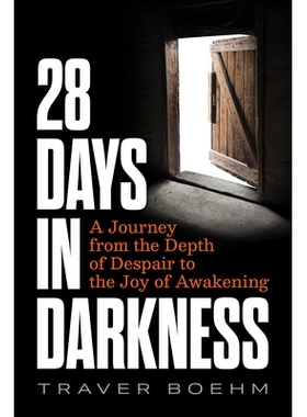 预订 28 Days in Darkness: A Journey from the Depth of Despair to the Joy of Awakening: 9781628605174