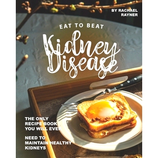 预订 Eat to Beat Kidney Disease: The Only Recipe Book You Will Ever Need to Maintain Healthy Kidneys: 9798652112387