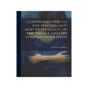 [预订]Contributions to the Physiology and Pathology of the Breast and its Lymphatic Glands 9781020777233