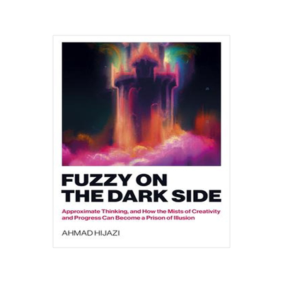 [预订]Fuzzy on the Dark Side: Approximate Thinking, and How the Mists of Creativity and Progress Can Becom 9781803413860