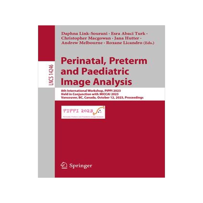[预订]Perinatal, Preterm and Paediatric Image Analysis 9783031455438